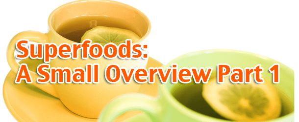 Superfoods: A Small Overview Part 1