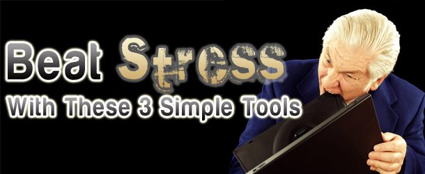 3 Tools To Beat Stress Today