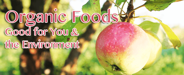 Organic Foods: Good for You & the Environment