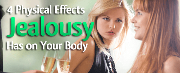 4 Physical Effects Jealousy Has on Your Body