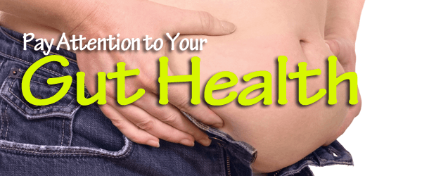Pay Attention to Your Gut Health