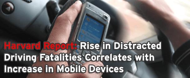 Harvard Report: Rise in Distracted Driving Fatalities Correlates with Increase in Mobile Devices