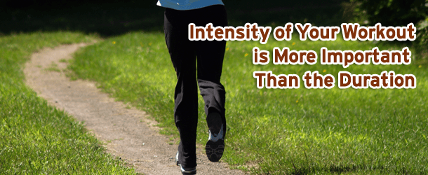 Intensity of Your Workout is More Important Than the Duration