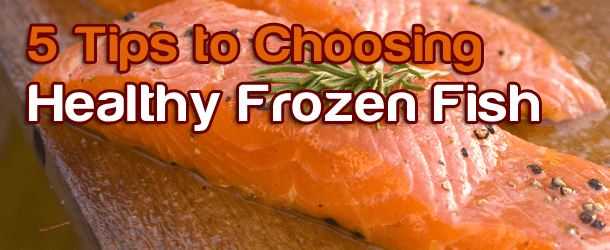 5 Tips to Choosing Healthy Frozen Fish