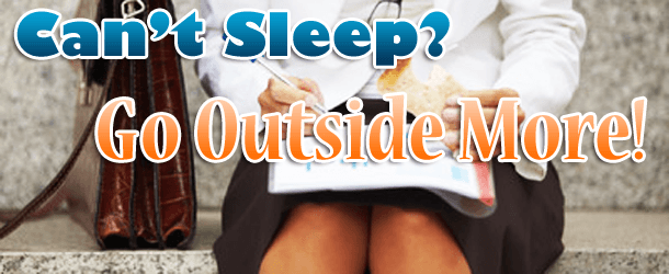 Can't Sleep? Go Outside More