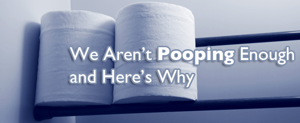 We Aren't Pooping Enough and Here's Why
