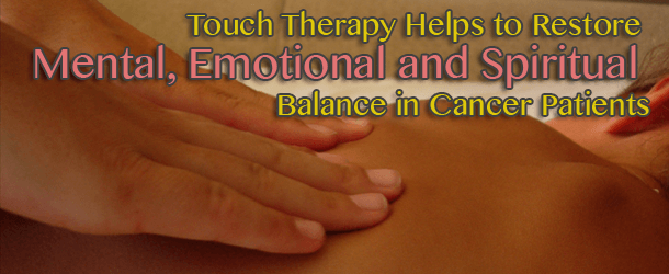Touch Therapy Helps to Restore Mental, Emotional and Spiritual Balance in Cancer Patients