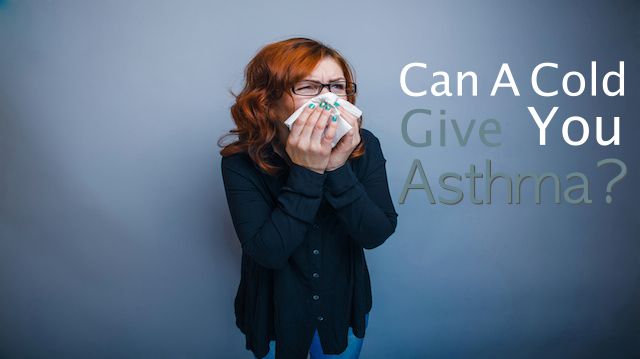 Can Catching A Cold Give You Asthma 