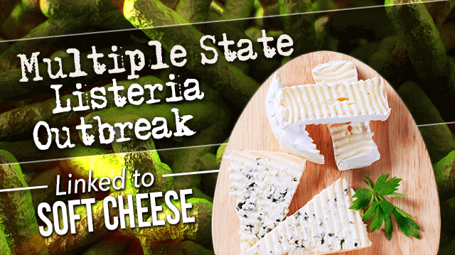 MultipleStateListeriaOutbreakLinkedSoftCheese_640x359