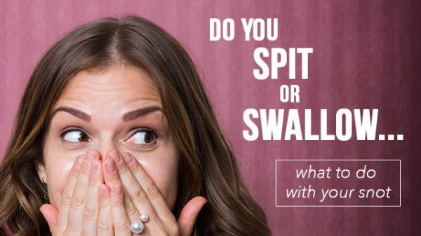 Do You Spit or Swallow? (What to Do with Your Snot)