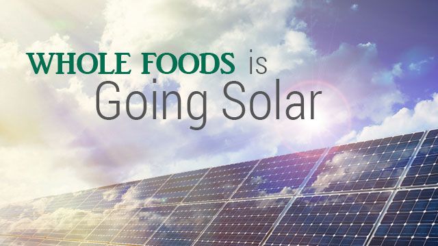 WholeFoodsisgoingsolar_640x359